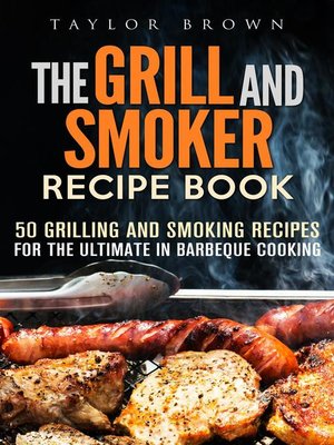 cover image of The Grill and Smoker Recipe Book
